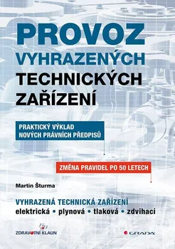 Provoz vyhrazených technických zařízení: Praktický výklad nových právních předpisů - Martin Šturma (2023, brožovaná)