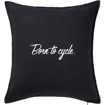Polštář Born to cycle - psací - Polštář 50x50 - 50x50 - Pouze potah ( Černá )