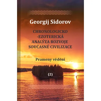 G. Sidorov: Chronologicko-ezoterická analýza rozvoje současné civilizace Díl 2. Prameny vědění