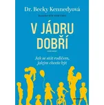 V JÁDRU DOBŘÍ JAK SE STÁT RODIČEM, JAKÝM CHCETE BÝT