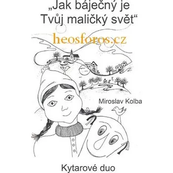 Kolba Miroslav: Jak báječný je Tvůj maličký svět