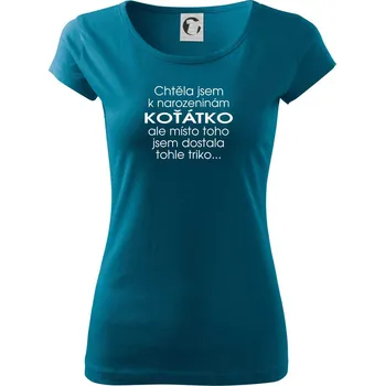 Dámské tričko Chtěla jsem dostat k narozeninám koťátko - Dámské triko Pure - M ( Petrolejová )