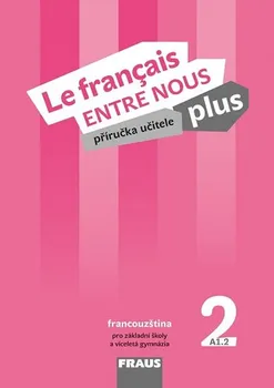 Francouzský jazyk Le francais Entre Nous 2: Příručka učitele - Sylva Nováková a kol. [FR/CS] (2018, brožovaná) + CD