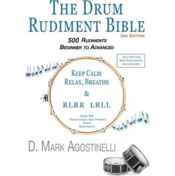 Drum Rudiment Bible: 500 Rudiments Beginner to Advanced – D Mark Agostinelli (EN)