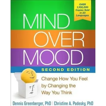 Mind Over Mood, Second Edition, Change How You Feel by Changing the Way You Think - Greenberger, Dennis (Irvine; Anxiety and Depression Center, United States);Padesky, Christine A.