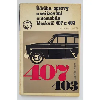 Údržba, opravy a seřizování automobilu Moskvič 407 a 403 - ANTIKVARIÁT (Vladimír Faber)