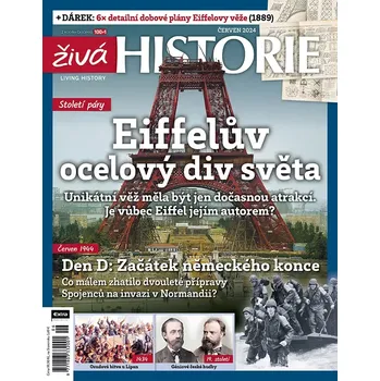 Časopis Živá historie 6/2024 - Eiffelův ocelový div světa