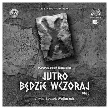 Czasotorium T.1 Jutro będzie wczoraj Audiobook - Krzysztof Spadło