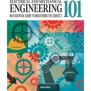 Electrical and Mechanical Engineering 101 - Baker, David
