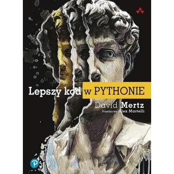 Technika Lepszy kod w Pythonie. Przewodnik dla aspirujących ekspertów - Mertz, David