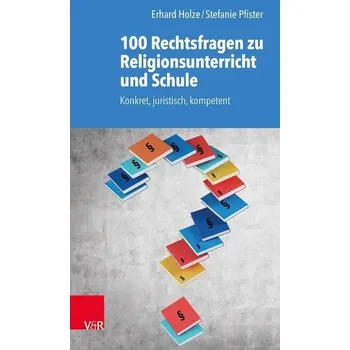 100 Rechtsfragen zu Religionsunterricht und Schule - Holze, Erhard