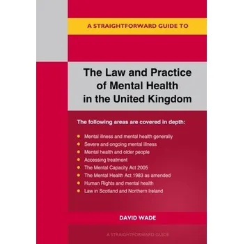 A Straightforward Guide to the Law and Practice of Mental Health in the UK - David Wade
