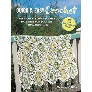 Quick & Easy Crochet: 35 simple projects to make - Melody Griffiths