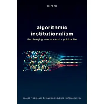 Algorithmic Institutionalism - Mendonca, Prof Ricardo Fabrino (Associate Professor, Associate Professor, Federal University of Goias); Almeida, Prof Vi