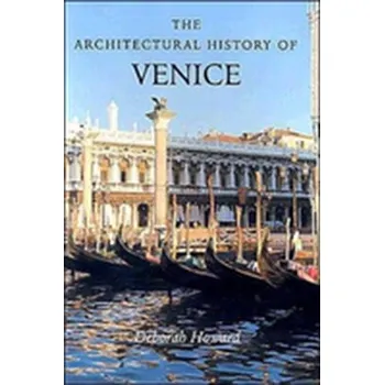 The Architectural History of Venice - Howard, Deborah; Moretti, Laura