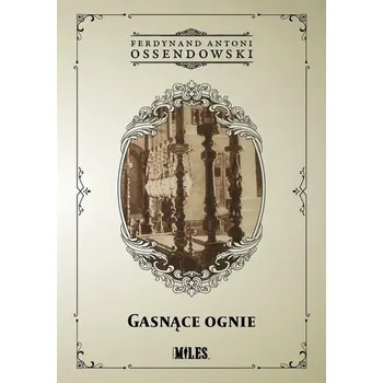 Cestování Gasnące ognie - Antoni Ferdynand Ossendowski