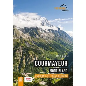 Cestování Courmayeur. Mont Blanc. Najpiękniejsze trasy... - Greci, Andrea