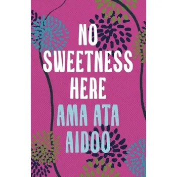 Cestování No Sweetness Here - Aidoo, Ama Ata [EN] (2024, Brožovaná, Bloomsbury Publishing PLC)