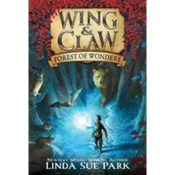 Wing & Claw #1: Forest of Wonders - Park, Linda S.