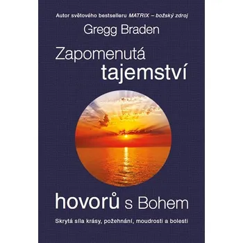 Kniha Zapomenutá tajemství hovorů s Bohem - Gregg Braden (2015) [E-kniha]