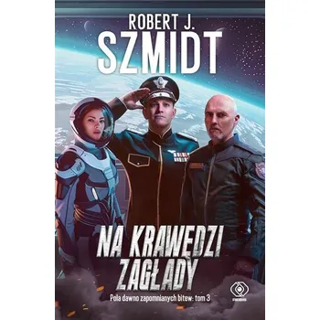 Pola dawno zapomnianych bitew T.3 Na krawędzi - Robert J. Szmidt