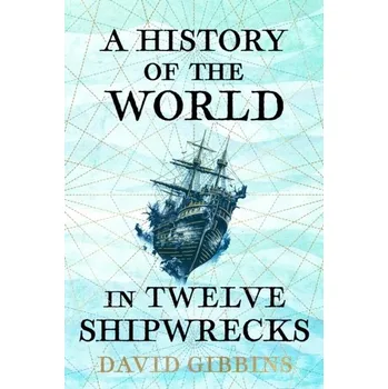 A History of the World in Twelve Shipwrecks - David Gibbins [EN] (2024, Firma, Orion Publishing Co)