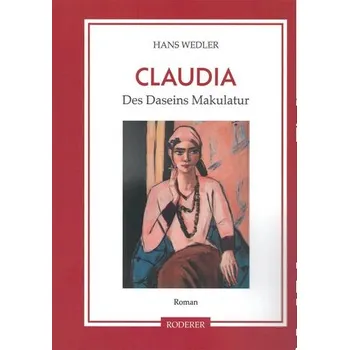 Claudia - Des Daseins Makulatur - Wedler, Hans