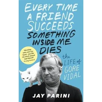 Literární biografie Every Time a Friend Succeeds Something Inside Me Dies - Parini, Jay