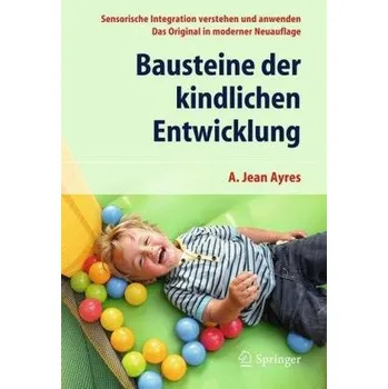Bausteine der kindlichen Entwicklung - Ayres, A. Jean