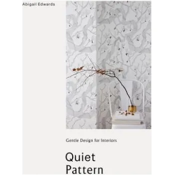 Umění Quiet Pattern: Gentle Design for Interiors – Abigail Edwards (EN)