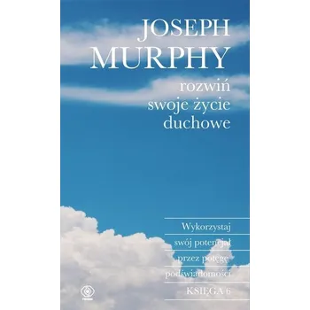 Rozwiń swoje życie duchowe - Joseph Murphy