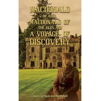 Kniha Macdonald of Aird, Macdonald of the Isles and A Voyage of Discovery - Macdonald, Diane Catchpole nee