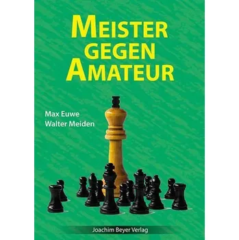 Meister gegen Amateur - Euwe, Max [DE] (2024, Brožovaná, Beyer, Joachim Verlag)