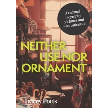 Osobní rozvoj Neither Use nor Ornament - Holliday, Ruth; Potts, Tracey