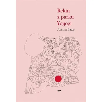 Literární biografie Rekin z parku Yoyogi w.2 - Joanna Bator