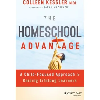 The Homeschool Advantage - Kessler, Colleen