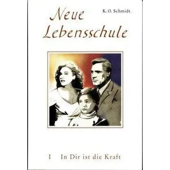 Osobní rozvoj Neue Lebensschule I. In Dir ist die Kraft - Schmidt, K. O.