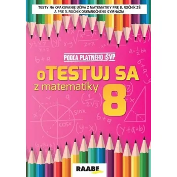 Matematika oTestuj sa z matematiky 8 - Silvia Bodláková