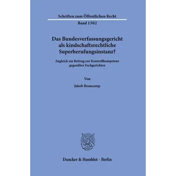 Das Bundesverfassungsgericht als kindschaftsrechtliche Superberufungsinstanz? - Beaucamp, Jakob