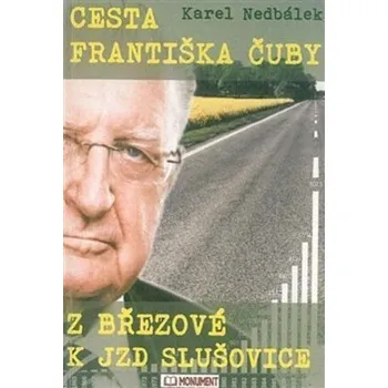 Literární biografie Cesta Františka Čuby z Březové k JZD Slušovice - Karel Nedbálek