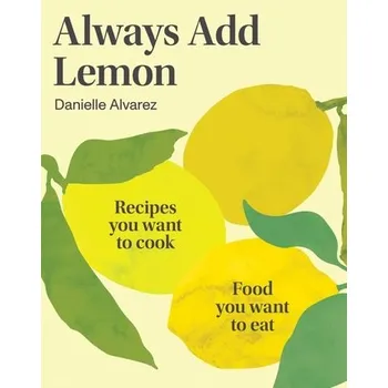 Always Add Lemon - Alvarez, Danielle [EN] (2023, Brožovaná, Hardie Grant Books)