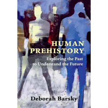 Human Prehistory: Exploring the Past to Understand the Future – Deborah Barsky (EN)