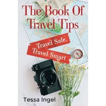 Cestování The Book Of Travel Tips - Travel Safe, Travel Smart - Ingel, Tessa