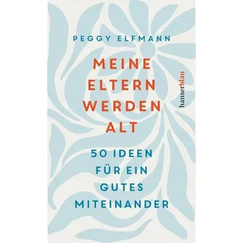 Meine Eltern werden alt - Elfmann, Peggy
