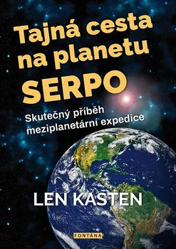 Tajná cesta na planetu Serpo: Skutečný příběh meziplanetární expedice - Len Kasten (2023, brožovaná)