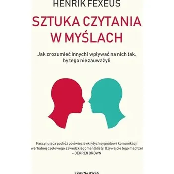 Osobní rozvoj Sztuka czytania w myślach. Jak zrozumieć innych i wpływać na nich tak, by tego nie zauważyli - Henrik Fexeus