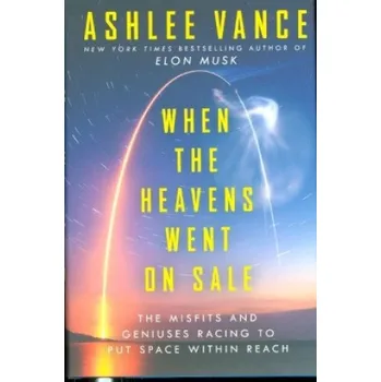 Učebnice When the Heavens Went on Sale: The Misfits and Geniuses Racing to Put Space Within Reach – Ashlee Vance (EN)