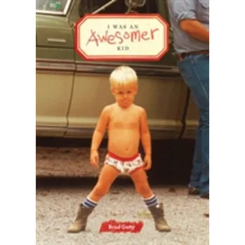 I Was an Awesomer Kid - Getty, Brad