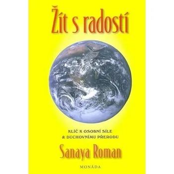 Žít s radostí - Klíče k osobní síle a duchovní transformaci