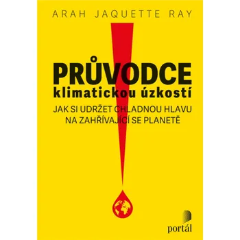 Průvodce klimatickou úzkostí - Sarah Jaquette Ray